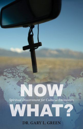 Cover for Gary Green · Now What?: Spiritual Discernment for Cultural Encounters (Paperback Book) (2013)