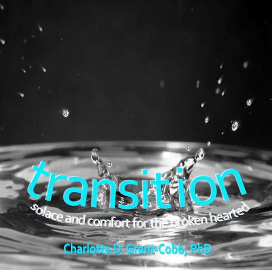 Cover for Charlotte D. Grant-cobb · Transition: Solace and Comfort for the Broken Hearted (Paperback Book) (2014)