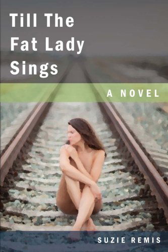 Till the Fat Lady Sings: a Novel - Suzie Remis - Livres - Suzie Remis - 9780991281183 - 3 décembre 2013