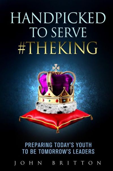 Cover for John Britton · Handpicked to Serve #TheKing : Preparing Today's Youth to be Tomorrow's Leaders (Paperback Book) (2017)