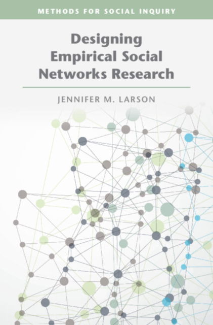 Cover for Larson, Jennifer M. (Vanderbilt University, Tennessee) · Designing Empirical Social Networks Research - Methods for Social Inquiry (Hardcover Book) (2024)