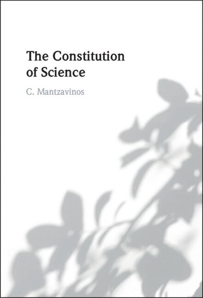 Cover for Mantzavinos, C. (University of Athens, Greece) · The Constitution of Science (Hardcover Book) (2024)