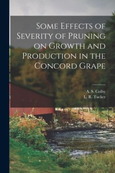 Cover for A S (Arthur Samuel) 1887- Colby · Some Effects of Severity of Pruning on Growth and Production in the Concord Grape (Paperback Book) (2021)