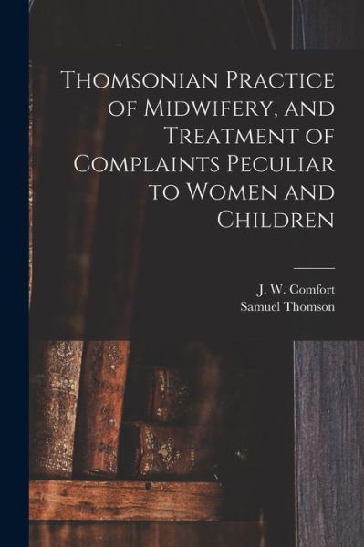 Cover for Samuel 1769-1843 Thomson · Thomsonian Practice of Midwifery, and Treatment of Complaints Peculiar to Women and Children (Paperback Book) (2021)