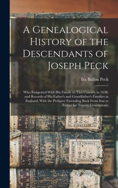 Genealogical History of the Descendants of Joseph Peck - Ira Ballou Peck - Boeken - Creative Media Partners, LLC - 9781015436183 - 26 oktober 2022