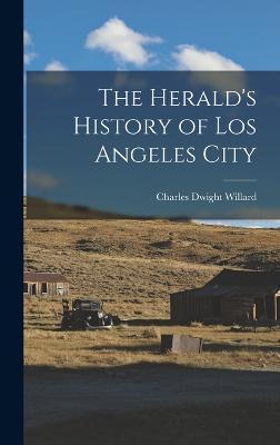 Cover for Charles Dwight Willard · The Herald's History of Los Angeles City (Gebundenes Buch) (2022)