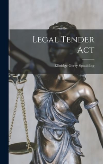 Cover for Elbridge Gerry Spaulding · Legal Tender Act (Book) (2022)