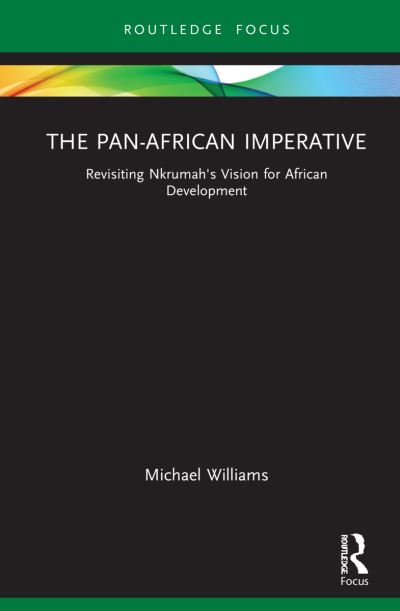 Cover for Michael Williams · The Pan-African Imperative: Revisiting Kwame Nkrumah's Vision for African Development - Routledge African Studies (Hardcover Book) (2021)