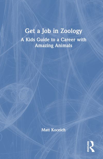 Cover for Matt Koceich · Get a Job in Zoology: A Kids Guide to a Career with Amazing Animals (Paperback Book) (2026)