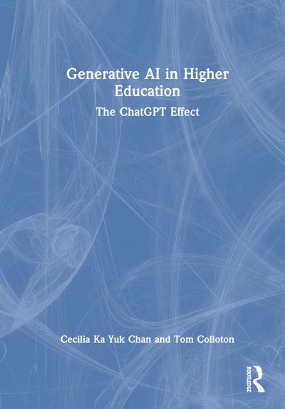 Cover for Chan, Cecilia Ka Yuk (The University of Hong Kong, Hong Kong) · Generative AI in Higher Education: The ChatGPT Effect (Hardcover Book) (2024)