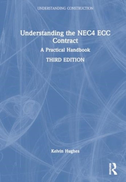 Cover for Kelvin Hughes · Understanding the NEC4 ECC Contract: A Practical Handbook - Understanding Construction (Hardcover bog) (2024)