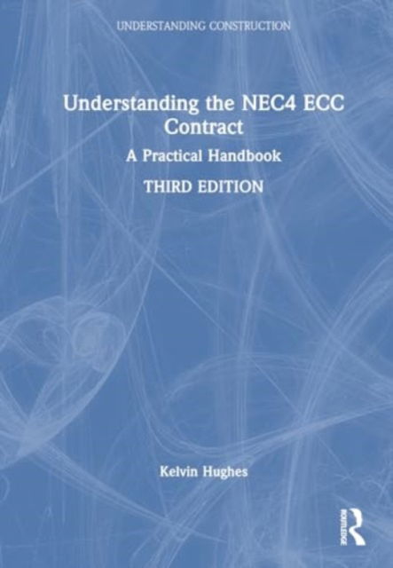 Kelvin Hughes · Understanding the NEC4 ECC Contract: A Practical Handbook - Understanding Construction (Hardcover Book) (2024)