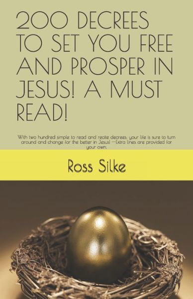 200 Decrees to Set You Free and Prosper in Jesus! a Must Read! - Ross Edward Silke - Książki - Independently published - 9781080179183 - 12 lipca 2019