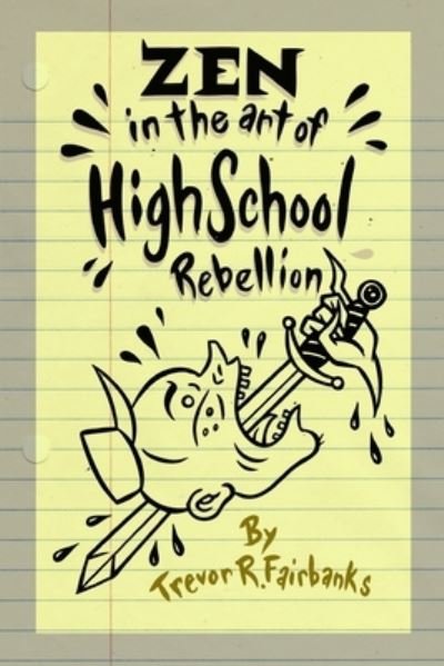 Cover for Trevor R Fairbanks · Zen in the Art of High School Rebellion (Taschenbuch) (2019)