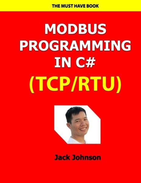 Modbus Programming in C# : Full Example Projects - Jack Johnson - Bøger - Independently Published - 9781096415183 - 30. april 2019
