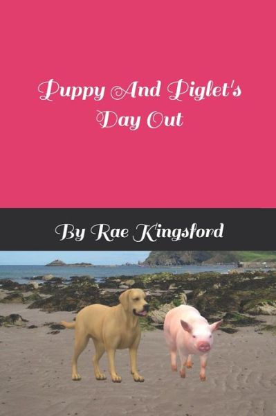 Cover for Rae Teresa Marie Kingsford · Piglet And Puppy's Day Out (Paperback Book) (2019)