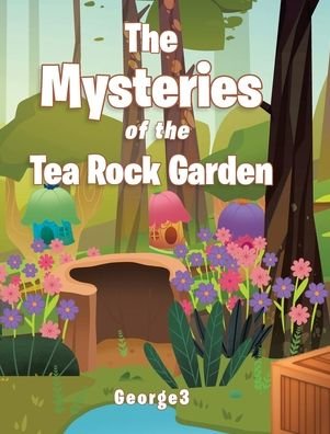 The Mysteries of the Tea Rock Garden - George3 - Książki - Christian Faith Publishing, Inc. - 9781098099183 - 13 kwietnia 2021