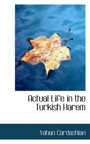 Cover for Vahan Cardashian · Actual Life in the Turkish Harem (Paperback Book) (2009)