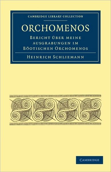 Cover for Heinrich Schliemann · Orchomenos: Bericht Uber Meine Ausgrabungen im Bootischen Orchomenos - Cambridge Library Collection - Archaeology (Paperback Bog) (2010)