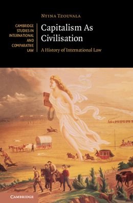 Cover for Ntina Tzouvala · Capitalism As Civilisation: A History of International Law - Cambridge Studies in International and Comparative Law (Gebundenes Buch) (2020)