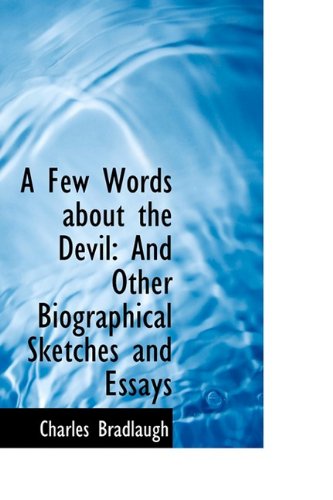 A Few Words About the Devil: and Other Biographical Sketches and Essays - Charles Bradlaugh - Książki - BiblioLife - 9781110252183 - 16 maja 2009