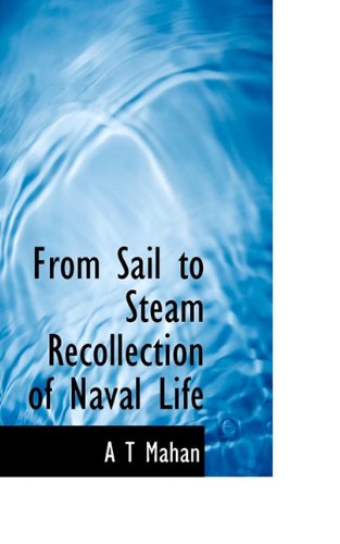 Cover for A T Mahan · From Sail to Steam Recollection of Naval Life (Paperback Book) (2009)