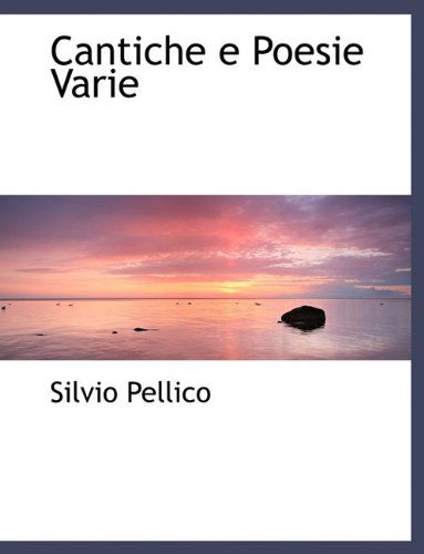 Cover for Silvio Pellico · Cantiche E Poesie Varie (Paperback Book) [Large type / large print edition] (2009)