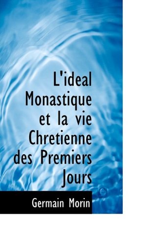 Cover for Germain Morin · L'Ideal Monastique Et La Vie Chretienne Des Premiers Jours (Paperback Book) (2009)