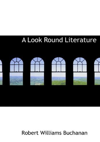 Cover for Robert Williams Buchanan · A Look Round Literature (Innbunden bok) (2009)