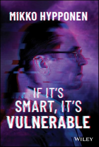Cover for Mikko Hypponen · If It's Smart, It's Vulnerable (Innbunden bok) (2022)