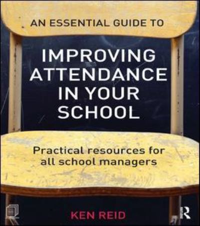 An Essential Guide to Improving Attendance in your School: Practical resources for all school managers - Ken Reid - Books - Taylor & Francis Ltd - 9781138168183 - November 26, 2015