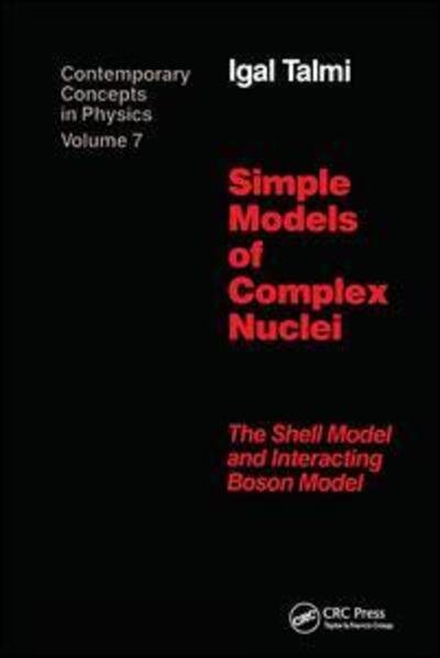 Simple Models of Complex Nuclei - Contemporary Concepts in Physics - Igal Talmi - Bücher - Taylor & Francis Ltd - 9781138410183 - 2. August 2017
