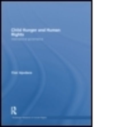 Cover for Apodaca, Clair (Florida International University, USA) · Child Hunger and Human Rights: International Governance - Routledge Research in Human Rights (Paperback Book) (2015)