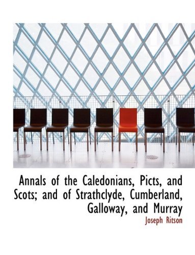 Cover for Joseph Ritson · Annals of the Caledonians, Picts, and Scots; and of Strathclyde, Cumberland, Galloway, and Murray (Paperback Book) (2010)