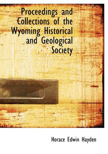 Cover for Horace Edwin Hayden · Proceedings and Collections of the Wyoming Historical and Geological Society (Hardcover Book) (2010)