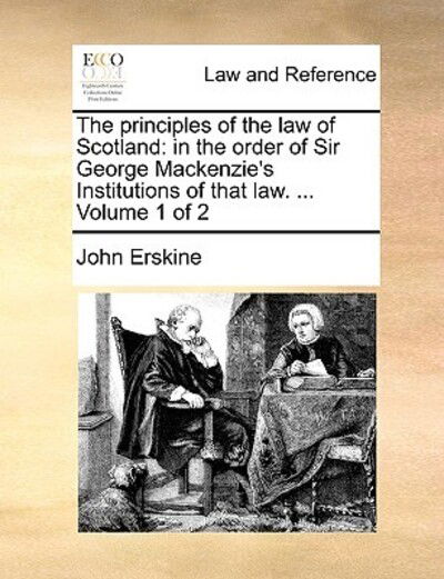 Cover for John Erskine · The Principles of the Law of Scotland: in the Order of Sir George Mackenzie's Institutions of That Law. ... Volume 1 of 2 (Paperback Book) (2010)