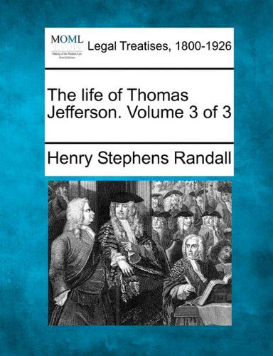 Cover for Henry Stephens Randall · The Life of Thomas Jefferson. Volume 3 of 3 (Paperback Book) (2010)