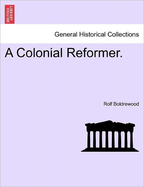 Cover for Rolf Boldrewood · A Colonial Reformer. (Paperback Book) (2011)