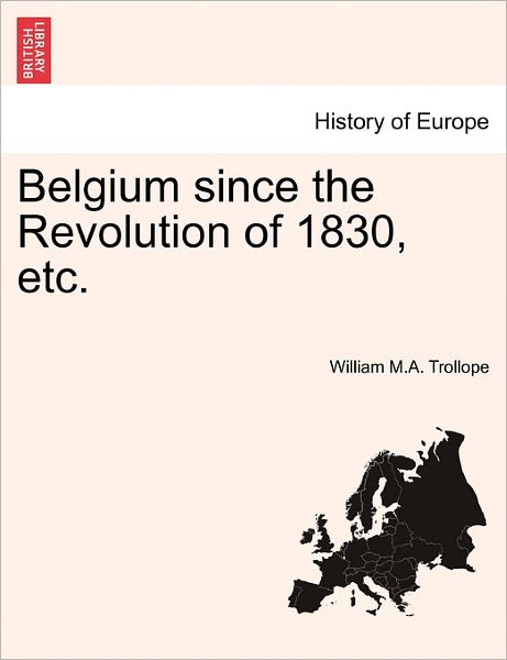 Cover for William M a Trollope · Belgium Since the Revolution of 1830, Etc. (Paperback Book) (2011)