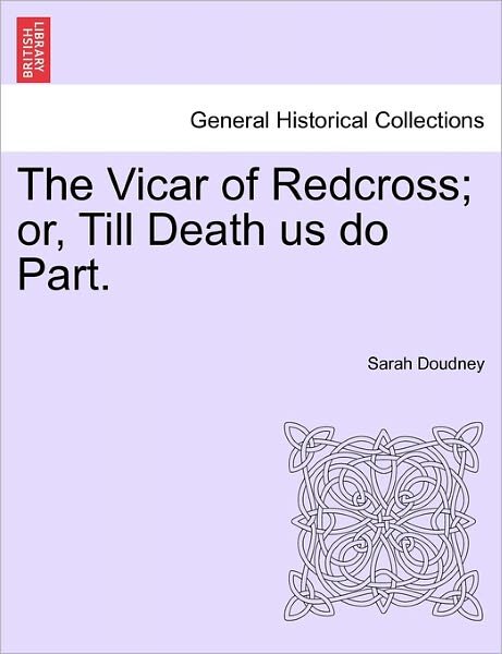 Cover for Sarah Doudney · The Vicar of Redcross; Or, Till Death Us Do Part. (Paperback Bog) (2011)