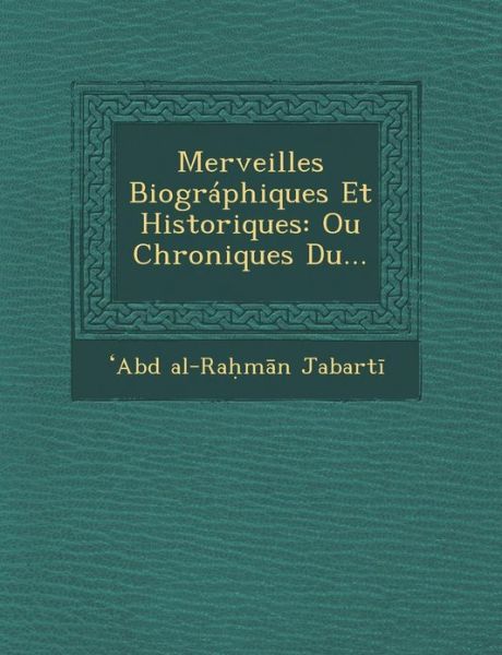 Cover for Abd Al-ra M N Jabart · Merveilles Biographiques et Historiques: Ou Chroniques Du... (Paperback Book) (2012)