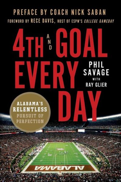 Cover for Phil Savage · 4th and Goal Every Day: Alabama's Relentless Pursuit of Perfection (Paperback Book) (2018)