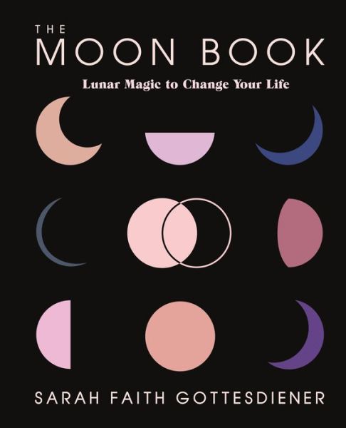 The Moon Book: Lunar Magic to Change Your Life - Sarah Faith Gottesdiener - Livros - St Martin's Press - 9781250206183 - 14 de janeiro de 2021