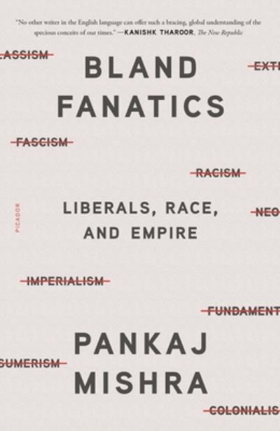 Cover for Pankaj Mishra · Bland Fanatics: Liberals, Race, and Empire (Paperback Book) (2021)