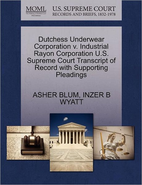 Cover for Asher Blum · Dutchess Underwear Corporation V. Industrial Rayon Corporation U.s. Supreme Court Transcript of Record with Supporting Pleadings (Paperback Book) (2011)