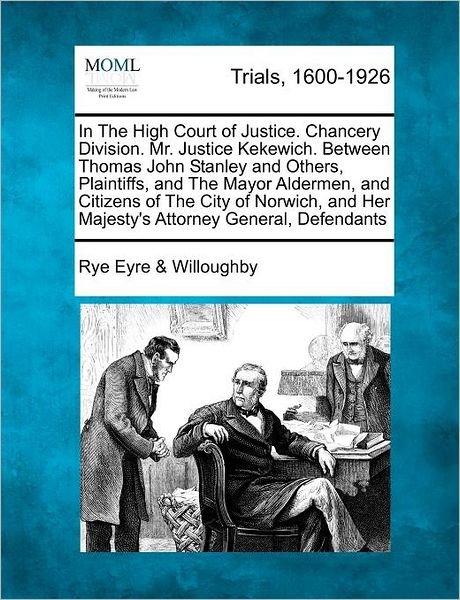 Cover for Rye Eyre Willoughby · In the High Court of Justice. Chancery Division. Mr. Justice Kekewich. Between Thomas John Stanley and Others, Plaintiffs, and the Mayor Aldermen, and (Paperback Bog) (2012)