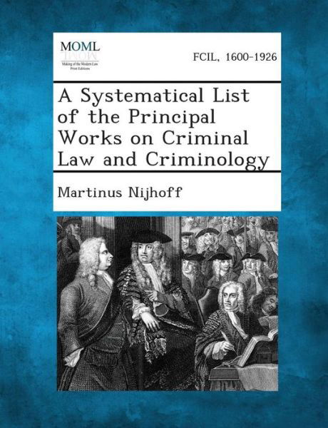 Cover for Martinus Nijhoff · A Systematical List of the Principal Works on Criminal Law and Criminology (Paperback Bog) (2013)