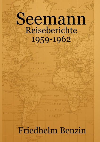 Seemann - Reiseberichte 1959-1962 - Friedhelm Benzin - Książki - lulu.com - 9781291784183 - 24 marca 2014