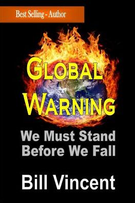 Global Warning: We Must Stand Before We Fall - Bill Vincent - Books - Revival Waves of Glory Books & Publishin - 9781312069183 - April 5, 2014