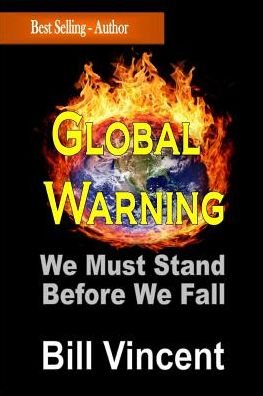 Cover for Bill Vincent · Global Warning: We Must Stand Before We Fall (Pocketbok) (2014)